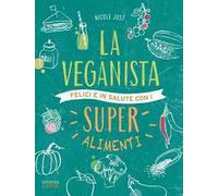 La veganista. Felici e in salute con i super alimenti