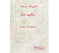 La veglia. Libro d’artista di Marco Masetti, 2017, Youcanprint