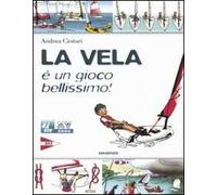 La vela è un gioco bellissimo! Ediz. illustrata