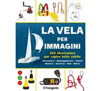 Libri Vela Per Immagini. 300 Illustrazioni Per Capire Tutto Subito. Attrezzatura