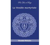 La Vendée martyrisée: Chouans et Vendéens