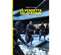 La vendetta dei 47 ronin. Edo 1703 - Turnbull Stephen