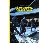 La vendetta dei 47 ronin. Edo 1703 [Paperback] [Feb 09, 2024] Turnbull, Stephen;