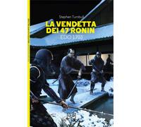 La vendetta dei 47 ronin. Edo 1703 - Turnbull Stephen