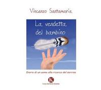 La vendetta del bambino. Diario di un uomo alla ricerca del sorriso