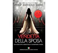 La vendetta della sposa: Un thriller psicologico ricco di colpi di scena di Philip Anthony Smith