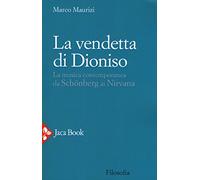 La vendetta di Dioniso. La musica contemporanea da Schönberg ai Nirvana [Paperba
