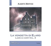 La vendetta di Elard. Ladri di corpi (Vol. 3)