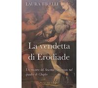 La vendetta di Erodiade: Un mistero del Seicento raccontato nel quadro di Cheglio: Volume 2