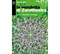 La vendetta di Zarathustra. Il nuovo nichilismo e altri saggi - Bey Hakim