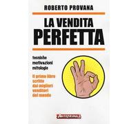 La vendita perfetta. Tecniche, motivazioni, mitologie