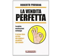La vendita perfetta. Tecniche, motivazioni, mitologie