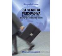 La vendita persuasiva. Le strategie e le tecniche dei migliori venditori del mondo