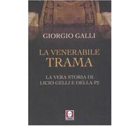 La venerabile trama. La vera storia di Licio Gelli e della P2