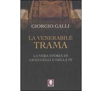 La venerabile trama. La vera storia di Licio Gelli e della P2