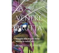 La Venere brutta: Viaggio alle origini della memoria culturale