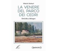 La Venere del parco dei cedri. Omicidio a Bologna