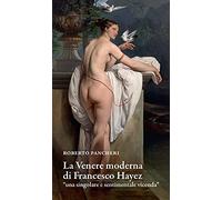 La Venere moderna di Francesco Hayez «una singolare e sentimentale vicenda»