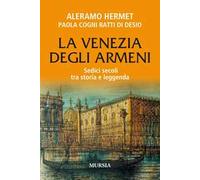 La Venezia degli armeni. Sedici secoli tra storia e leggenda