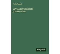 La Venezia Giulia: studii politico-militari