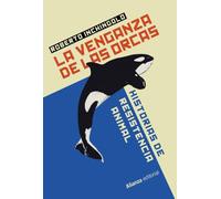 La venganza de las orcas: Historias de resistencia animal
