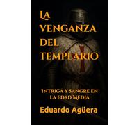 La venganza del templario: Intriga y sangre en la Edad Media