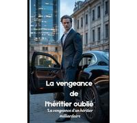 La vengeance de l'héritier oublié: La vengeance d'un héritier milliardaire