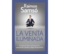 La venta iluminada: Marketing espiritual para atraer clientes y dejar de buscarlos