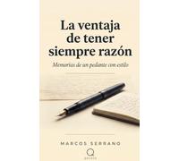 La ventaja de tener siempre razón: Memorias de un pedante con estilo