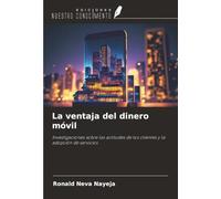 La ventaja del dinero móvil: Investigaciones sobre las actitudes de los clientes y la adopción de servicios