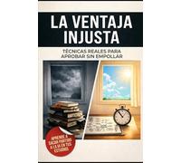 La ventaja injusta: Técnicas reales para aprobar sin empollar