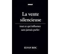 La vente silencieuse.: Tout ce qui influence sans jamais parler.