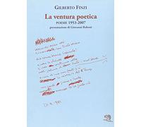 La ventura poetica. Poesie 1953-2007