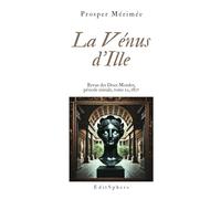 La Vénus d’Ille: Une statue maudite, un désir fatal : nouvelle fantastique de Prosper Mérimée