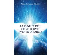 La venuta del Cristo come evento cosmico - di Attilio Giovanni Riboldi, 2013