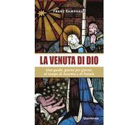 La venuta di Dio. Una guida, giorno per giorno, al tempo di Avvento e di Natale