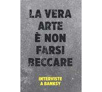 La vera arte è non farsi beccare. Interviste a Banksy
