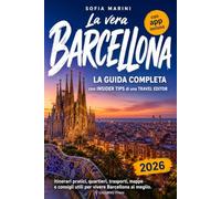 La Vera Barcellona: Il meglio della Città in 2-5 giorni senza Trappole per Turisti - Segreti, Consigli da Insider e Itinerari da Local su cosa vedere, dove mangiare e i quartieri. Con App Inclusa