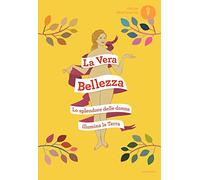 La vera bellezza. Lo splendore delle donne illumina la Terra