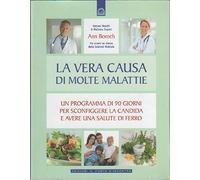 La vera causa di molte malattie. Un programma in 90 giorni per sconfiggere la candida e avere una salute di ferro