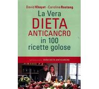 La vera dieta anticancro in 100 ricette golose
