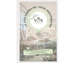 La vera essenza del Visual Merchandising: Manuale operativo per commercianti e aspiranti Visual: meno teoria, più risultati