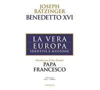 La vera Europa. Identità e missione - Benedetto XVI (Joseph Ratzinger)