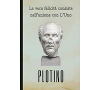 La vera felicità consiste nell'unione con L'Uno: PLOTINO: Taccuino a righe per annotazioni. 120 pagine. Formato 6x9 (15,24 x 22,86 cm). Copertina flessibile.