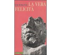 La vera felicità. Testo latino a fronte