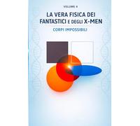 La vera fisica dei Fantastici e degli X-Men: Corpi impossibili