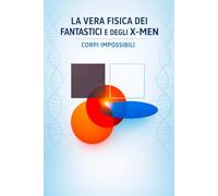 La vera fisica dei Fantastici e degli X-Men: Corpi impossibili