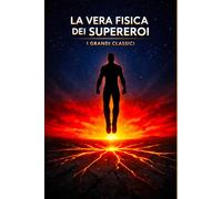 La vera fisica dei supereroi: I grandi classici