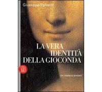 La vera identità della Gioconda. Un mistero svelato. Ediz. illustrata