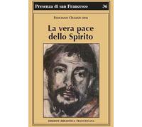 La vera pace dello spirito. Francesco d'Assisi e la sua fraternità